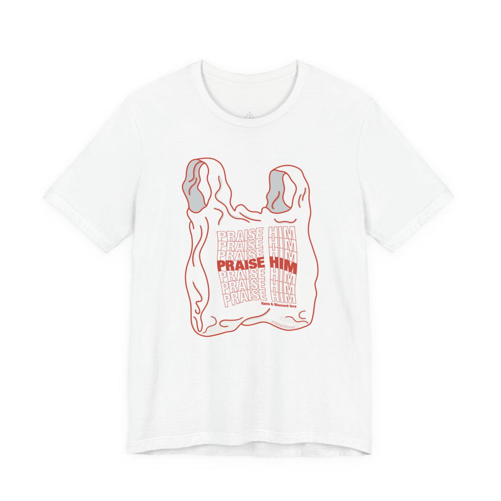 "PRAISE HIM" (Plastic Bag) - T shirt