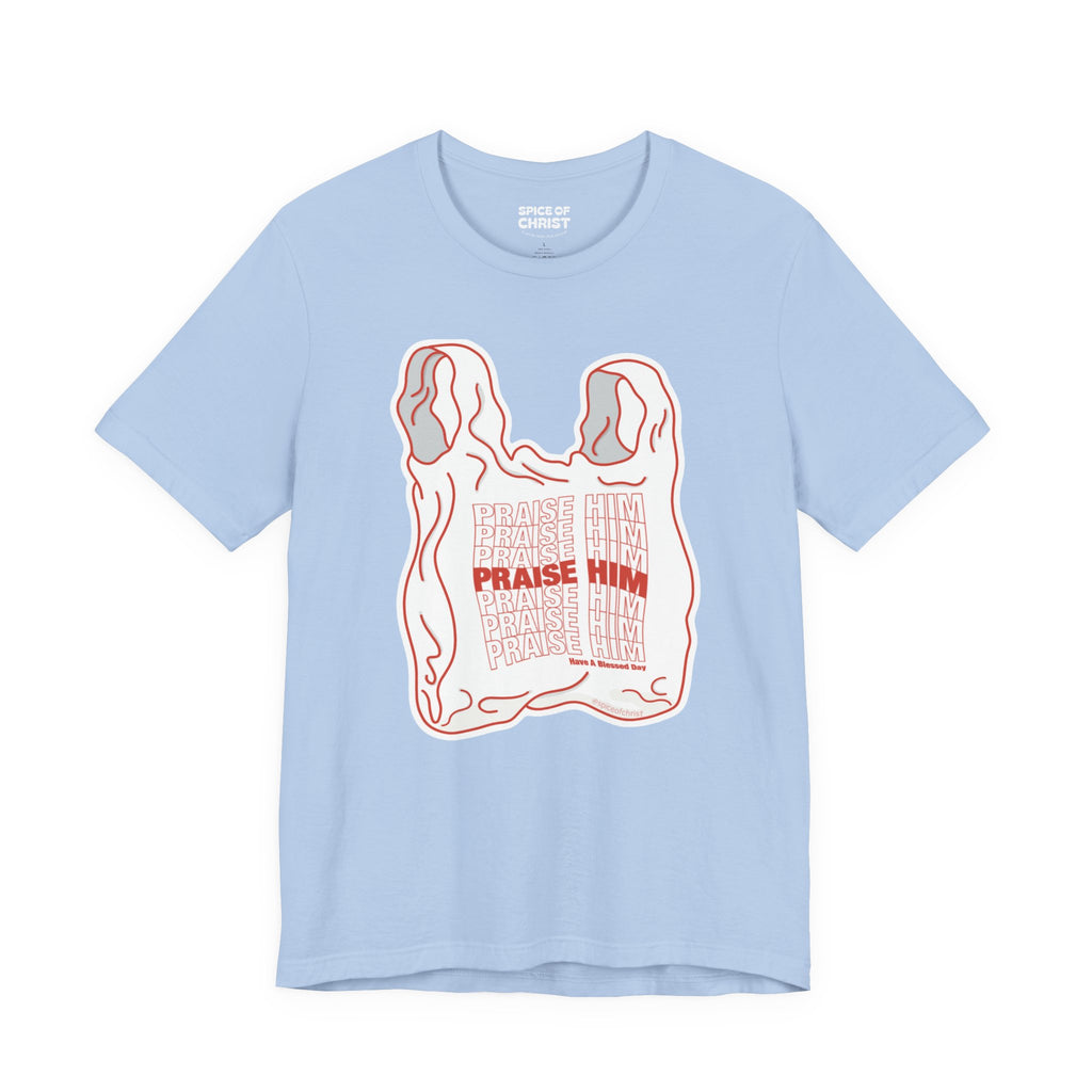 "PRAISE HIM" (Plastic Bag) - T shirt