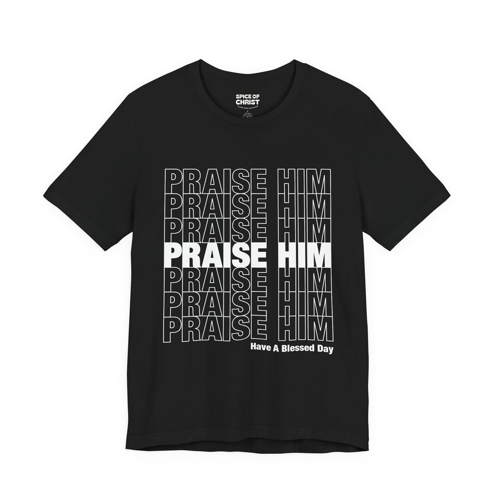 PRAISE HIM - T-shirt
