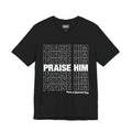PRAISE HIM - T-shirt
