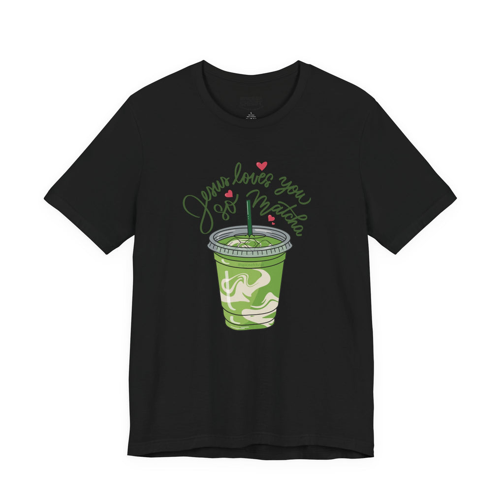 Jesus Loves You So Matcha - T shirt (5 colors)