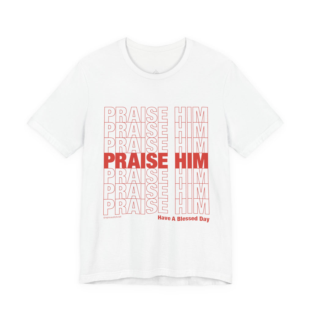 PRAISE HIM - T-shirt