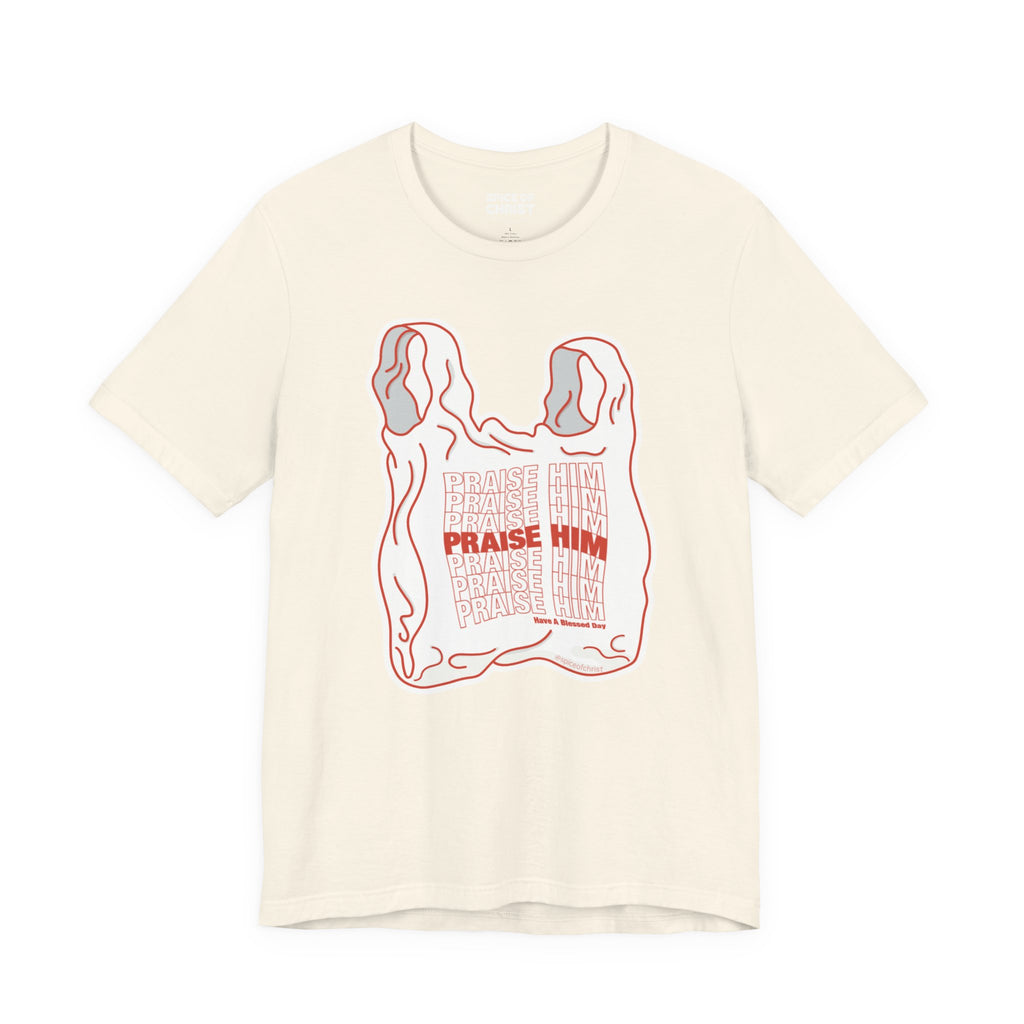 "PRAISE HIM" (Plastic Bag) - T shirt